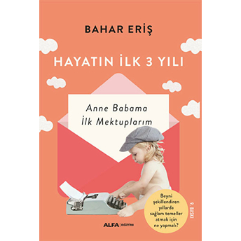 Hayatın Ilk 3 Yılı - Anne Babama Ilk Mektuplarım Bahar Eriş