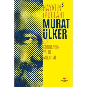 Hayatın Ipuçları 3 - Zor Konuların Yalın Anlatımı Murat Ülker