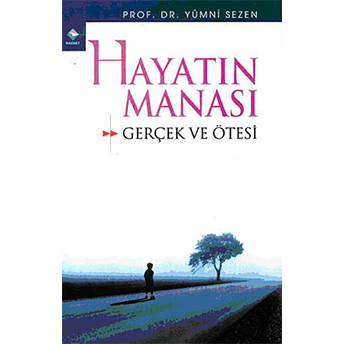 Hayatın Manâsı Gerçek Ve Ötesi Yümni Sezen