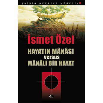 Hayatın Manası Versus Manalı Bir Hayat Ismet Özel