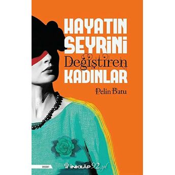 Hayatın Seyrini Değiştiren Kadınlar Pelin Batu