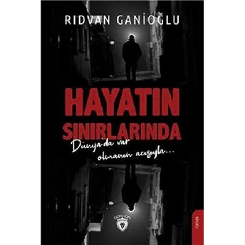 Hayatın Sınırlarında - Dünya'da Var Olmanın Acısıyla Rıdvan Ganioğlu