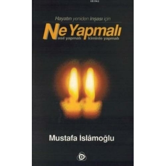 Hayatın Yeniden Inşası Için Ne Yapmalı; Nasıl Yapmalı Kiminle Yapmalınasıl Yapmalı Kiminle Yapmalı Mustafa Islamoğlu