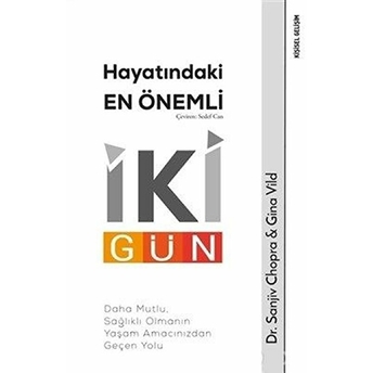 Hayatındaki En Önemli Iki Gün - Daha Mutlu, Sağlıklı Olmanın Yaşam Amacınızdan Geçen Yolu Sanjiv Chopra