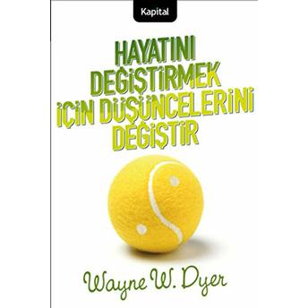 Hayatını Değiştirmek Için Düşüncelerini Değiştir Wayne W. Dyer