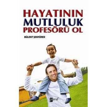 Hayatının Mutluluk Profesörü Ol Bülent Şenyürek