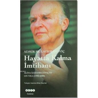 Hayatta Kalma Imtihanı; Aliya Izzetbegoviç'in On Yılı 1990-2000Aliya Izzetbegoviç'in On Yılı 1990-2000 Admir Mulaosmanoviç