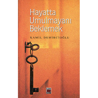 Hayatta Umulmayanı Beklemek Kamil Demircioğlu