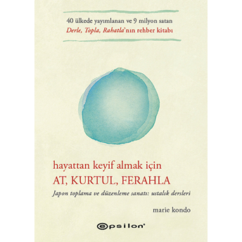 Hayattan Keyif Almak Için At, Kurtul, Ferahla Marie Kondo