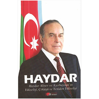 Haydar Haydar Aliyev Ve Azerbeycan In Yükselişi Çöküşü Ve Yeniden Yükselişi-Graeme H. Wilson