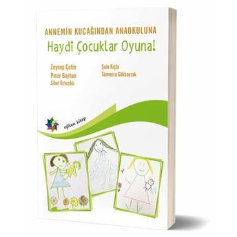 Haydi Çocuklar Oyuna! - Annemin Kucağından Ana Okuluna Zeynep Çetin, Pınar Bayhan, Sibel Özkızıklı, Şule Kışla, Sümeyra Gökbayrak