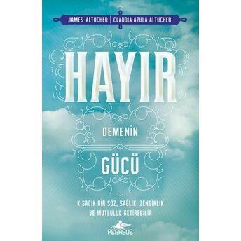 Hayır Demenin Gücü James Altucher - Claudıa Azula Altucher