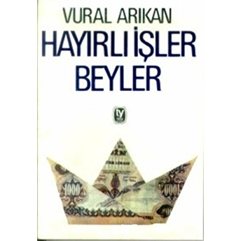 Hayırlı Işler Beyler Vural Arıkan