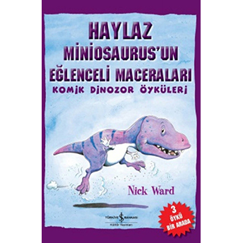 Haylaz Miniosaurus'un Eğlenceli Maceraları / Komik Dinozor Öyküleri Nick Ward