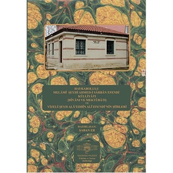 Hayrabolulu Melami Şeyhi Ahmed-I Sarban Efendi Külliyatı Ve Vizeli Şeyh Ala’eddin Ali Efendi’nin Şiirleri