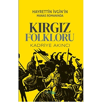 Hayrettin Ivgin’in Manas Romanında Kırgız Folkloru Kadriye Akıncı