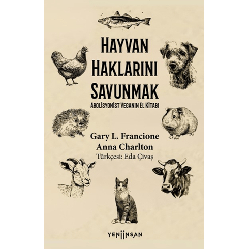 Hayvan Haklarını Savunmak Abolisyonist Veganın El Kitabı Gary L. Francione