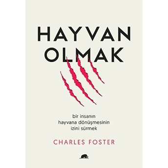 Hayvan Olmak - Bir Insanın Hayvana Dönüşmesinin Izini Sürmek Charles Foster