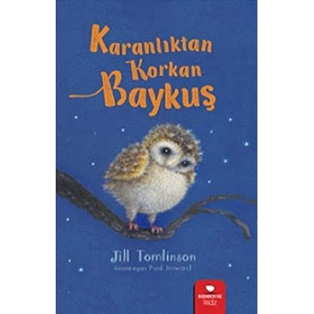 Hayvan Öyküleri Serisi - Karanlıktan Korkan Baykuş Jill Tomlinson