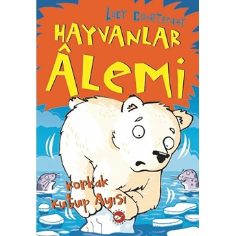 Hayvanlar Alemi 5.Kitap-Korkak Kutup Ayısı Lucy Courtenay