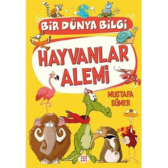 Hayvanlar Alemi - Bir Dünya Bilgi Mustafa Sümer