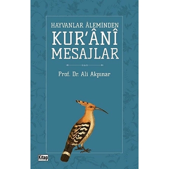 Hayvanlar Aleminden Kur'ani Mesajlar Ali Akpınar