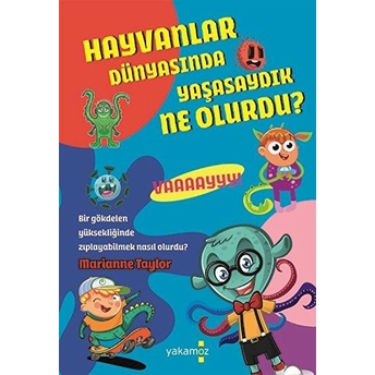 Hayvanlar Dünyasında Yaşasaydık Ne Olurdu ? Marianne Taylor