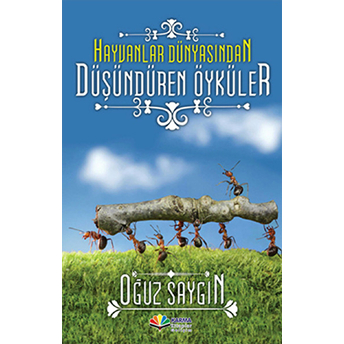 Hayvanlar Dünyasından Düşündüren Öyküler Oğuz Saygın