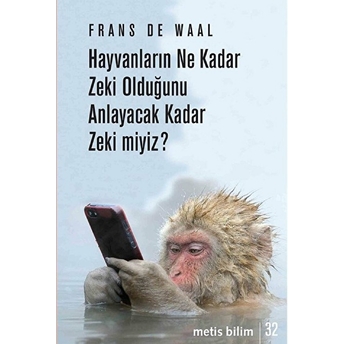 Hayvanların Ne Kadar Zeki Olduğunu Anlayacak Kadar Zeki Miyiz? Frans De Waal