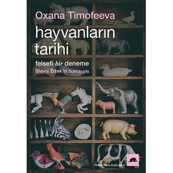 Hayvanların Tarihi: Felsefi Bir Deneme Oxana Timofeeva