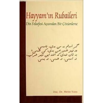 Hayyam'ın Rubaileri; Din Felsefesi Açısından Bir Çözümlemedin Felsefesi Açısından Bir Çözümleme Metin Yasa