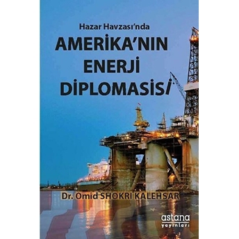 Hazar Havzası'nda Amerika'nın Enerji Diplomasisi Omid Shokri Kalehsar