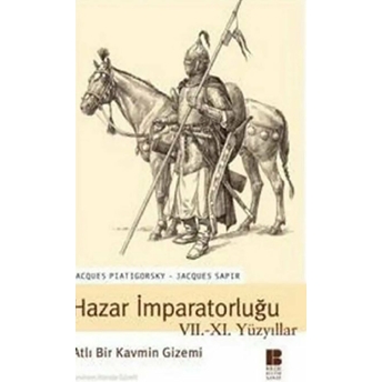 Hazar Imparatorluğu 7-11 Yüzyıllar-Atlı Bir Kavmin Gizemi Jacgues Piatigorsky