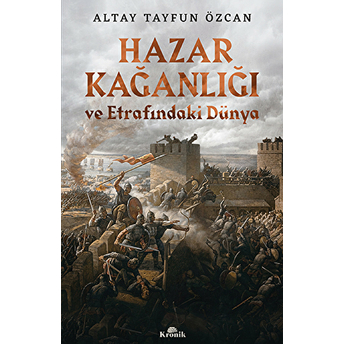 Hazar Kağanlığı Ve Etrafındaki Dünya Altay Tayfun Özcan