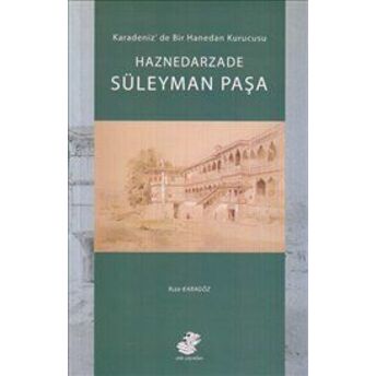 Haznedarzade Süleyman Paşa Karadeniz'de Bir Hanedan Kurucusu Rıza Karagöz