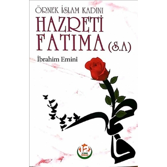 Hazreti Fatıma (S.a.) - Örnek Islam Kadını Ibrahim Emini