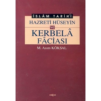 Hazreti Hüseyin Ve Karbela Faciası M. Asım Köksal