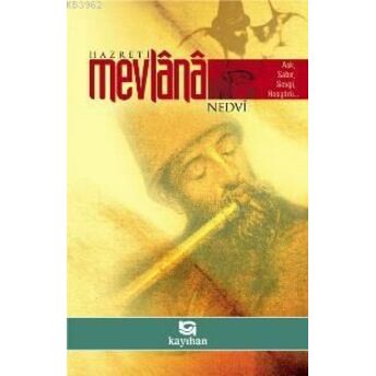 Hazreti Mevlana; Aşk, Sabır, Sevgi, Hoşgörüaşk, Sabır, Sevgi, Hoşgörü Ebu`l Hasan Ali En-Nedvi