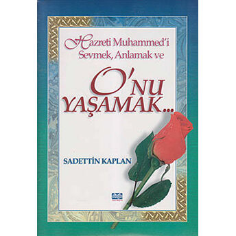 Hazreti Muhammed’i Sevmek, Anlamak Ve O’nu Yaşamak Ciltli Sadettin Kaplan