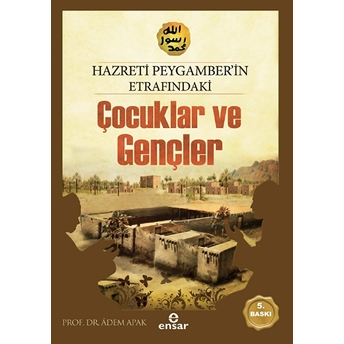 Hazreti Peygamberimizin Etrafındaki Çocuklar Ve Gençler Adem Apak