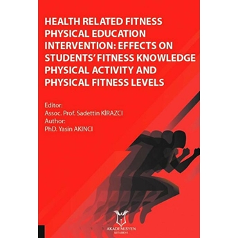 Health Related Fitness Physical Education Intervention: Effects On Students Fitness Knowledge Physical Activity And Physical Fitness Levels - Yasin Akıncı