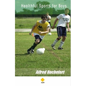 Healthful Sports For Boys Alfred Rochefort