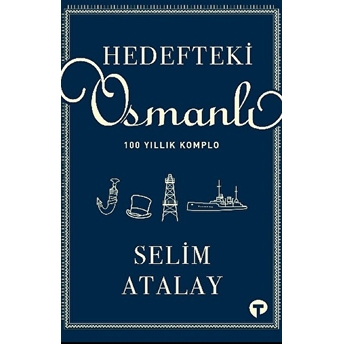 Hedefteki Osmanlı - 100 Yıllık Komplo Selim Atalay