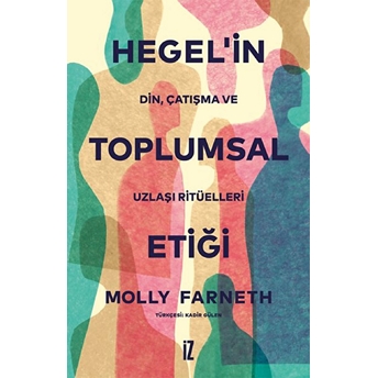 Hegel’in Toplumsal Etiği Molly Farneth