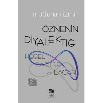 Hegel, Sartre Ve Lacan - Öznenin Diyalektiği Mutluhan Izmir