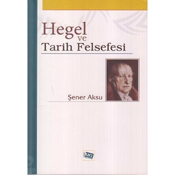 Hegel Ve Tarih Felsefesi Şener Aksu