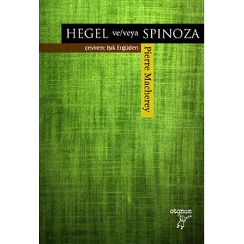 Hegel Ve/Veya Spinoza Pierre Macherey