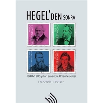 Hegel'den Sonra : 1840 -1900 Yılları Arasında Alman Felsefesi (Ciltli) - Frederick C. Beiser