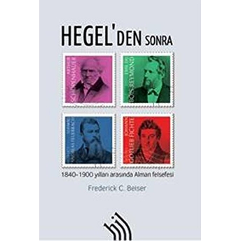 Hegel'den Sonra : 1840-1900 Yılları Arasında Alman Felsefesi Kollektif