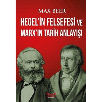 Hegel'in Felsefesi Ve Marx'ın Tarih Anlayışı Max Beer